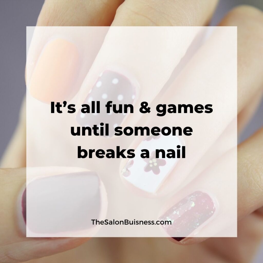 Breaking a nail - funny nail quote - woman with decorated nails 