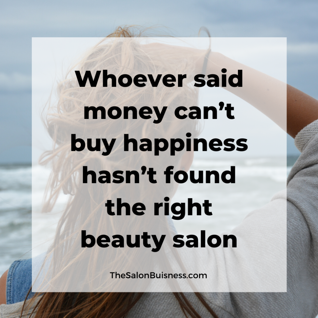 A funny hairstylist quote that says whoever said money cant buy happiness hasn't found the right hair salon