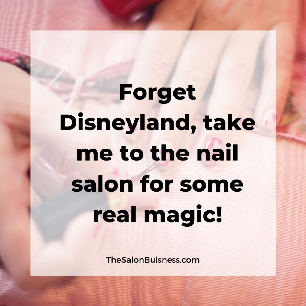 Funny Nail salon quote - disneyland - woman with pink nails