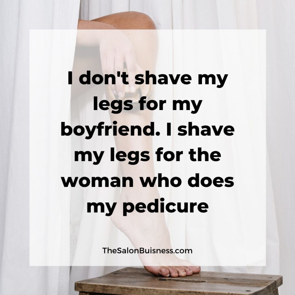 Funny pedicure quote - shaving legs - woman shaving