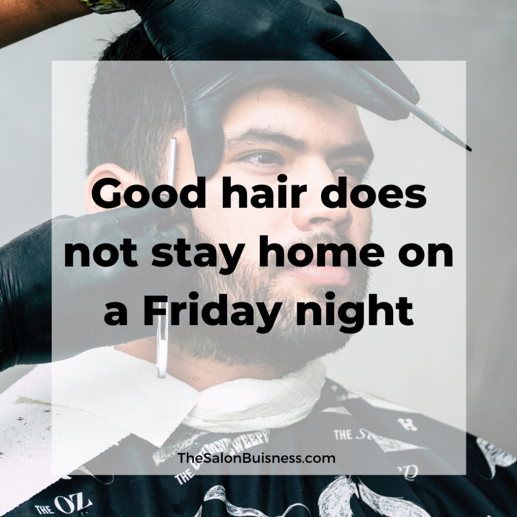 Funny quote about good hair going out on Friday night - dark haired man getting hair cut 