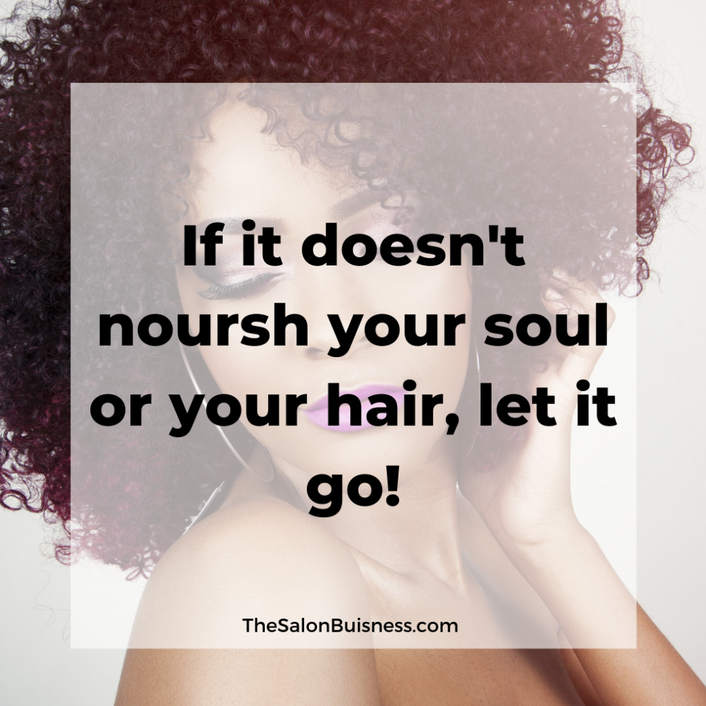 Quote about letting things go that don't nourish your hair or your soul.