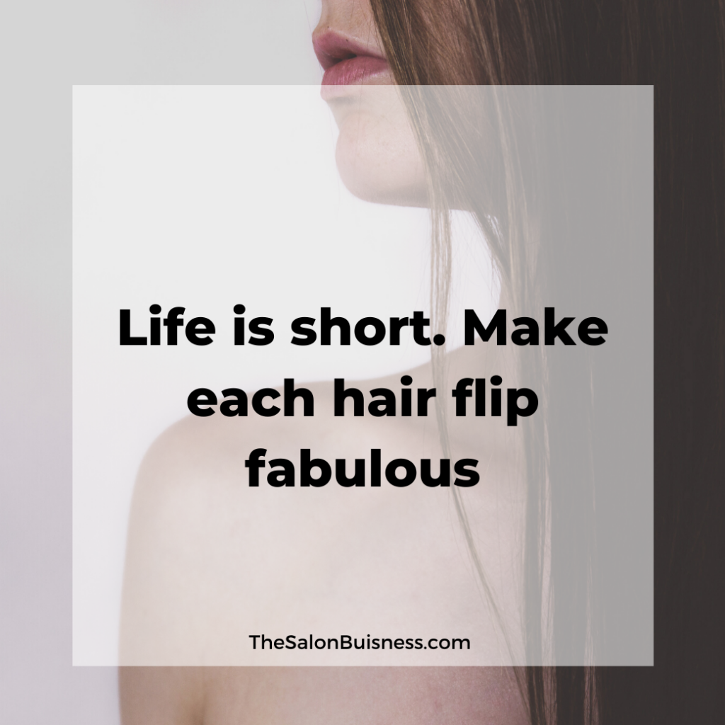 Life is short - make each hair flip count. Fabulous hair quote.