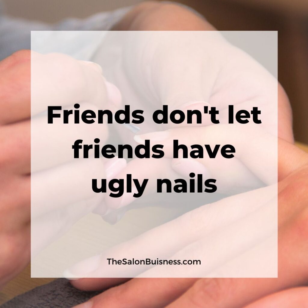 funny quote about nails - friend quote - nails getting done