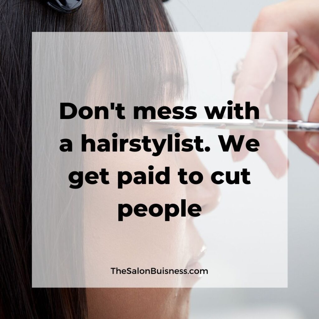  hair stylist quotes   -  woman cutting bangs of woman with brown hair